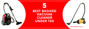 5 Best Bagged Vacuum Cleaner under 100 in 2022 [Tested]