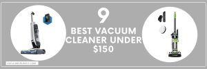 9 Best Vacuum Cleaner Under $150 (In-Depth Reviews)