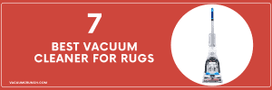 7 Best Vacuum Cleaner for Rugs in 2022 [Tested Reviews]