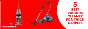5 Best Vacuum Cleaner For Thick Carpets in 2022 (In-Depth Reviews)