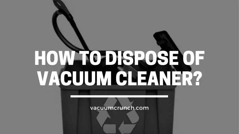 How to Dispose of Vacuum Cleaner