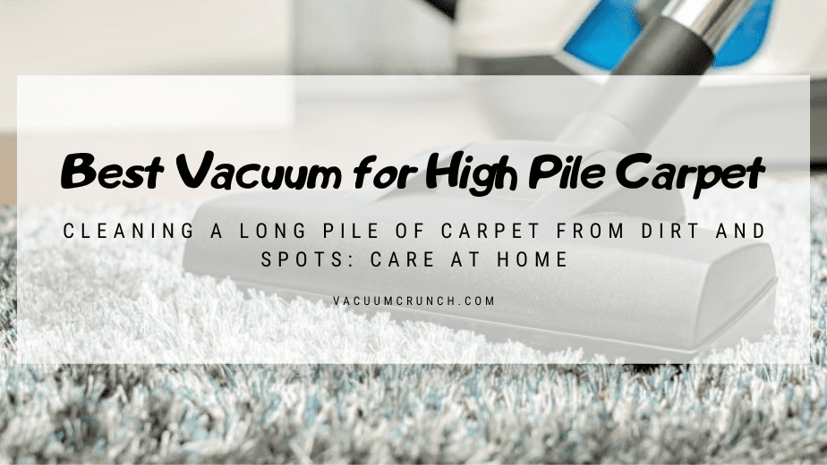 Best Vacuum Cleaner for High Pile Carpet: Top 9 Models