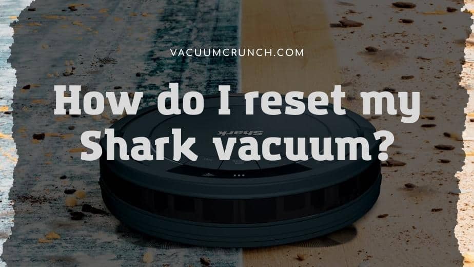 How do I reset my Shark vacuum: ways and instructions